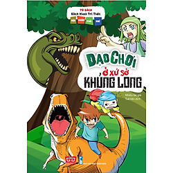 Tủ Sách Bách Khoa Tri Thức – Đội Khám Phá Nhí – Dạo Chơi Ở Xứ Sở Khủng Long